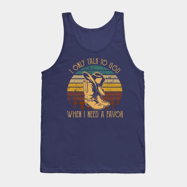 I only talk to God, when I need a favor Hat Boot Cowboy Vintage