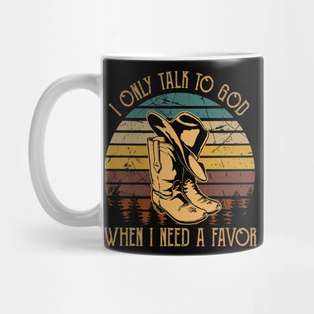 I only talk to God, when I need a favor Hat Boot Cowboy Vintage