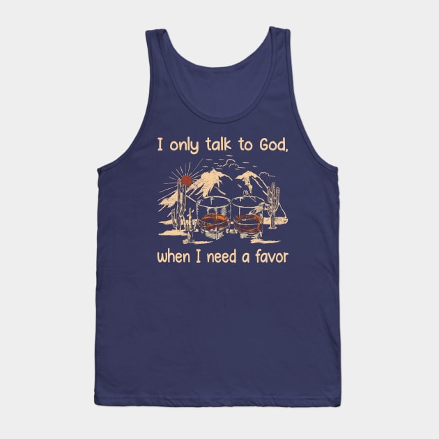 I only talk to God, when I need a favor Glasses Whiskey Mountains