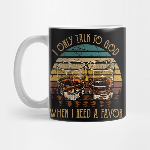 I only talk to God, when I need a favor Wine Glasses Vintage Country