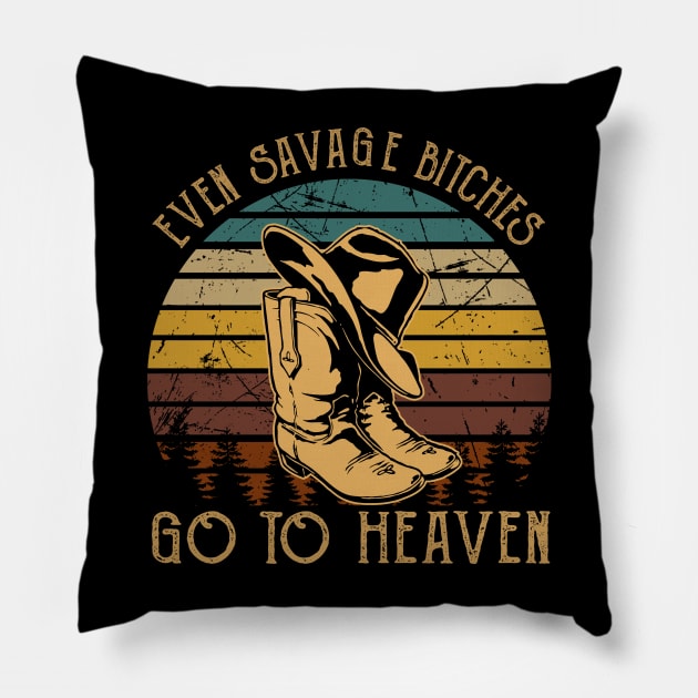 Even Savage Bitches Go To Heaven Country Music Cowboys Boots And Hat
